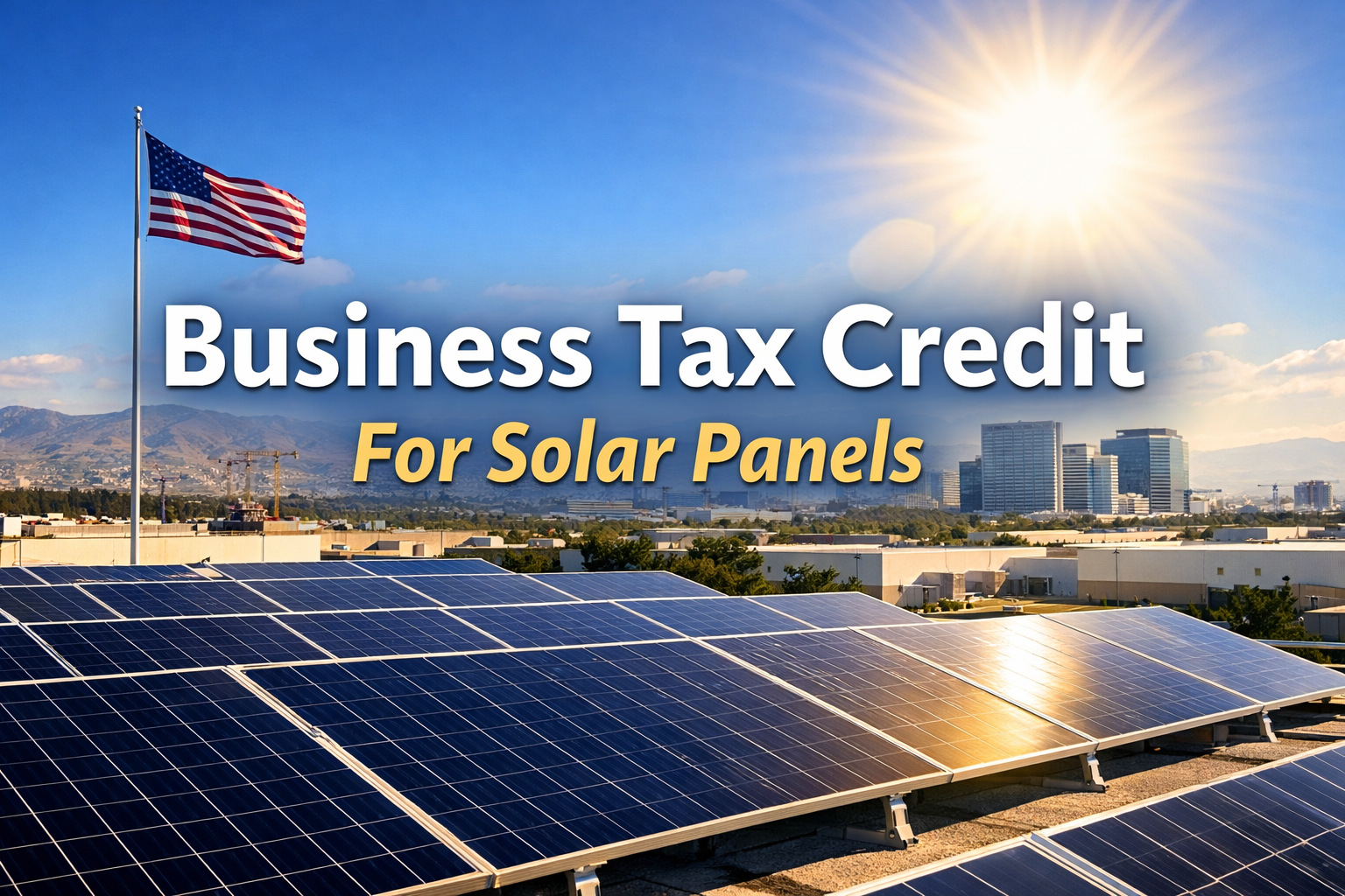 Commercial solar panels installed on a business rooftop with sunlight shining and text overlay reading “Business Tax Credit For Solar Panels,” representing tax incentives for commercial solar energy systems.