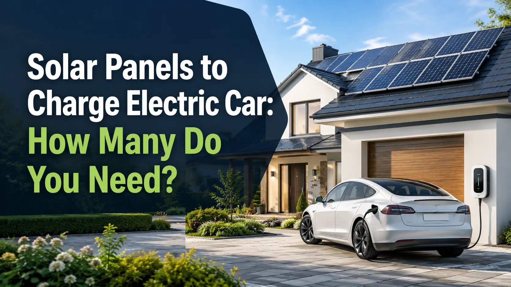 Modern home with rooftop solar panels and an electric car charging in the driveway, with overlaid text reading “Solar Panels to Charge Electric Car: How Many Do You Need?”